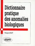 Philippe Arlet - Dictionnaire pratique des anomalies biologiques.