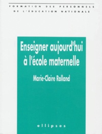 Marie-Claire Rolland - Enseigner aujourd'hui à l'école maternelle.