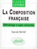 Thanh-Vân Tôn-Thât - La Composition Francaise. Capes Lettres, Methodologie Et Sujets Commentes.