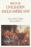 Martine Piquet et Michel Delecroix - PRECIS DE CIVILISATION ANGLO-AMERICAINE.