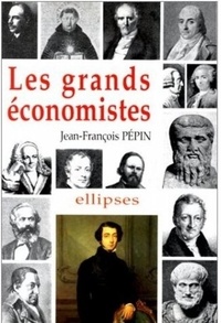 Jean-François Pépin - Les grands économistes - Biographies et oeuvres.