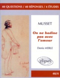 Denis Merle - Musset, On Ne Badine Pas Avec L'Amour.