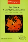 Jean-Nicolas Corvisier - Les Grecs à la période archaïque - Milieu du IXe siècle à 478 av. J.-C..