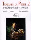 Alan Manning et Florent Gusdorf - Traduire La Presse. Tome 2, Entrainement Au Theme Anglais.
