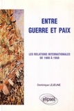 Dominique Lejeune - Entre Guerre Et Paix. Les Relations Internationales De 1900 A 1950.