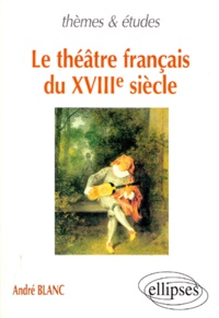 André Blanc - Le théâtre français du XVIIIe siècle.