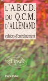 Pascal Pichot - L'Abcd Du Qcm D'Allemand. Cahiers D'Entrainement.