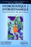 Patrick Bénéteau et Francis Esnault - Hydrostatique. Tome 2, Hydrodynamique, Transmission De Puissance, Cours Et Applications.