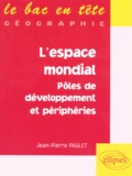 Jean-Pierre Paulet - L'espace mondial - Pôles de developpement et périphéries.
