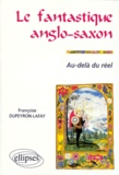 Françoise Dupeyron-Lafay - Le Fantastique Anglo-Saxon. Au-Dela Du Reel.