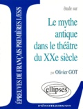 Olivier Got - Le mythe antique dans le théâtre du XXe siècle.