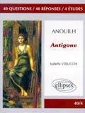 Isabelle Verucchi - Anouilh, "Antigone" - 40 questions, 40 réponses, 4 études.
