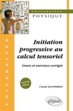 Claude Jeanperrin - Initiation progressive au calcul tensoriel - Cours et exercices corrigés.
