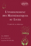 Jacqueline Penninckx et Aline Robert - L'Enseignement Des Mathematiques Au Lycee. Un Point Du Vue Didactique.