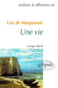  Collectif - Une vie, Guy de Maupassant - Analyses et réflexions.