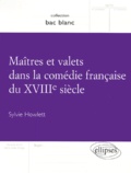 Sylvie Howlett - Maîtres et valets dans la comédie française du XVIIIe siècle.