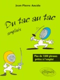 Jean-Pierre Ancèle - Du Tac Au Tac Anglais. Plus De 1500 Phrases Pretes A L'Emploi.