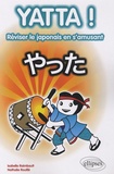 Isabelle Raimbault et Nathalie Rouillé - Yatta ! - Réviser le japonais en s'amusant.