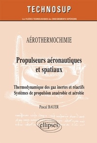 Pascal Bauer - Propulseurs aéronautiques et spatiaux - Thermodynamique des gaz inertes et réactifs ; Systèmes de propulsion anaérobie et aérobie.