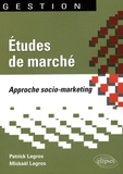Patrick Legros et Mikaël Legros - Etudes de marché - Approche socio-marketing.