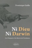 Dominique Guillo - Ni Dieu, ni Darwin - Les Français et la théorie de l'évolution.