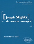 Armand-Denis Schor - Joseph Stiglitz - Vie, oeuvres, concepts.