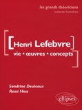 Sandrine Deulceux et Remi Hess - Henri Lefebvre - Vie, oeuvres, concepts.
