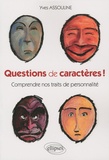 Yves Assouline - Questions de caractères ! - Comprendre nos traits de personnalité.