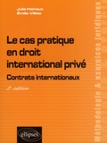 Julie Hainaut et Emilie Villela - Le cas pratique en droit international privé - Contrats internationaux.