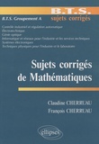 Claudine Cherruau et François Cherruau - Sujets corrigés de Mathématiques BTS Groupement A.