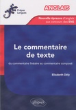 Elizabeth Dély - Le commentaire de texte Anglais - Du commentaire linéaire au commentaire composé, La nouvelle épreuve d'anglais aux concours des ENS.