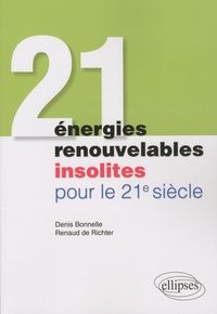 Denis Bonnelle et Renaud de Richter - 21 énergies renouvelables insolites pour le 21e siècle.