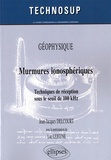 Jean-Jacques Delcourt - Murmures ionosphériques - Techniques de réception sous le seuil de 100 kHz.