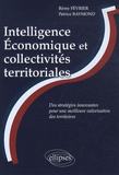 Rémy Février et Patrice Raymond - Intelligence Economique et collectivités territoriales - Des stratégies innovantes pour une meilleure valorisation des territoires.