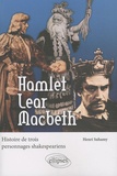Henri Suhamy - Hamlet Lear Macbeth - Histoire de trois personnages shakespeariens.