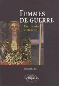 Michel Klen - Femmes de guerre - Une histoire millénaire.