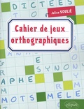 Julien Soulié - Cahier de jeux orthographiques.
