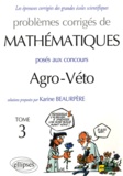 Karine Beaurpère - Problèmes corrigés de mathématiques posés aux concours Agro-Véto - Tome 3.