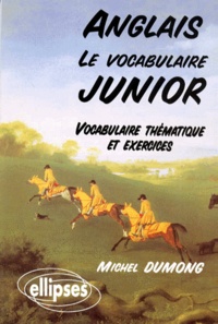 Michel Dumong - Anglais. Le Vocabulaire Junior, Vocabulaire Thematique Et Exercices.