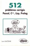 Louis Gacôgne - 512 Problemes Corriges Pascal, C++, Lisp, Prolog. Prepas Scientifiques 1er Et 2eme Cycles, Edition 1996.