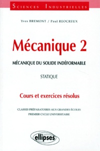 Paul Réocreux et Yves Brémont - Mecanique. Tome 2, Mecanique Du Solide Indeformable, Statique, Cours Et Exercices Resolus.