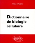 Michel Maugras - Dictionnaire de biologie cellulaire.