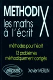 Xavier Merlin - Les Maths A L'Ecrit. Methodes Pour L'Ecrit, 13 Problemes Methodiquement Corriges.