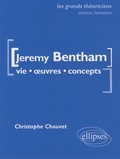Christophe Chauvet - Jeremy Bentham - Vie, oeuvres, concepts.