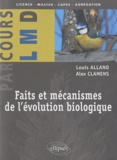 Louis Allano et Alex Clamens - Faits et mécanismes de l'évolution biologique.