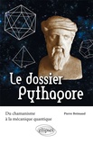 Pierre Brémaud - Le dossier Pythagore - Du chamanisme à la mécanique quantique.