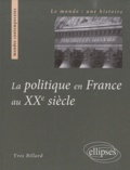 Yves Billard - La politique en France au XXe siècle.