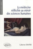 Catherine Draperi - La médecine réfléchie au miroir des sciences humaines.
