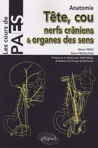 Olivier Trost et Pierre Trouilloud - Anatomie tête, cou, nerfs crâniens & organes des sens.