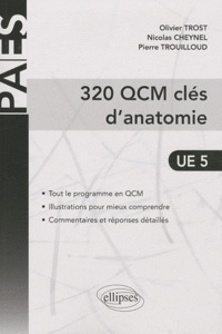 Olivier Trost et Pierre Trouilloud - 320 QCM clés d'anatomie UE 5.